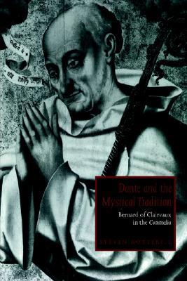 Dante and the Mystical Tradition: Bernard of Clairvaux in the Commedia (Cambridge Studies in Medieval Literature, Series Number 22)