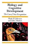 Biology and Cognitive Development: The Case of Face Recognition Biology and Cognitive Development: The Case of Face Recognition