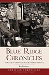 Blue Ridge Chronicles:: A Decade of Dispatches from Southwest Virginia (American Chronicles)