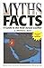 Myths and Facts: A Guide to...