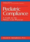 Pediatric Compliance: A Guide for the Primary Care Physician (Critical Issues in Developmental and Behavioral Pediatrics) Pediatric Compliance: A Guide for the Primary Care Physician (Critical Issues in Developmental and Behavioral Pediatrics)