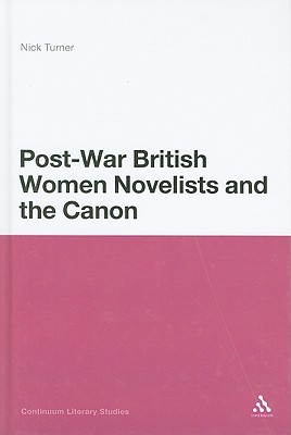 Post-War British Women Novelists and the Canon (Continuum Literary Studies)