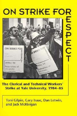 On Strike for Respect: The Clerical and Technical Workers' Strike at Yale University, 1984-85 (Paperback)