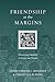 Friendship at the Margins: ...