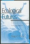 Ecological Futures: What History Can Teach Us (Trilogy on World Ecological Degradation) (Trilogy on World Ecological Degradation (Paperback))