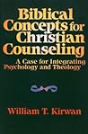 Biblical Concepts for Christian Counseling: A Case for Integrating Psychology and Theology