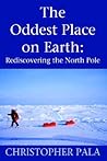 The Oddest Place on Earth: Rediscovering the North Pole