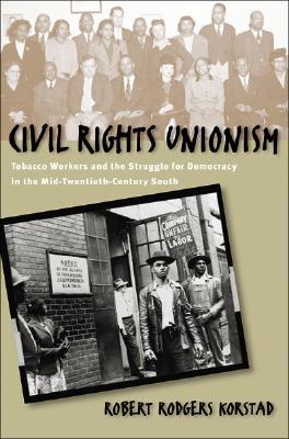 Civil Rights Unionism: Tobacco Workers and the Struggle for Democracy in the Mid-Twentieth-Century South (Paperback)
