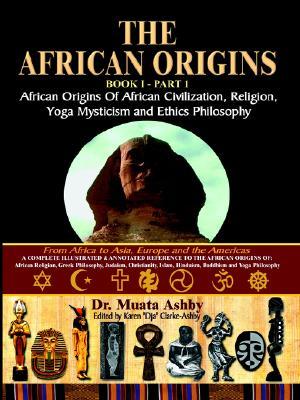 The African Origins Volume 1: African Origins of Civilization, Religion and Yoga Spirituality and Ethics Philosophy (Paperback)