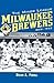 The Minor League Milwaukee Brewers, 1859-1952 by Brian A. Podoll