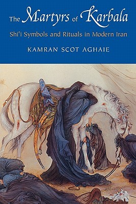 The Martyrs of Karbala: Shi'i Symbols and Rituals in Modern Iran (Paperback)