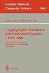 Cryptographic Hardware and Embedded Systems - CHES 2000: Second International Workshop Worcester, MA, USA, August 17-18, 2000 Proceedings (Lecture Notes in Computer Science, 1965) Cryptographic Hardware and Embedded Systems - CHES 2000: Second International Workshop Worcester, MA, USA, August 17-18, 2000 Proceedings (Lecture Notes in Computer Science, 1965)