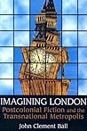 Imagining London: Postcolonial Fiction and the Transnational Metropolis