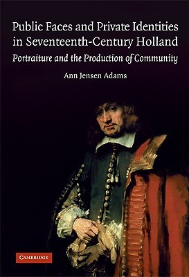 Public Faces and Private Identities in Seventeenth-Century Holland: Portraiture and the Production of Community (Hardcover)