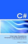 C# Programming Interview Questions, Answers, and Explanations: Programming C# Certification Review