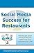 Social Media Success for Restaurants: How to Fill Your Tables and Have Customers for Life