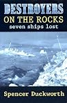 Destroyers on the Rocks: Seven Ships Lost Destroyers on the Rocks: Seven Ships Lost