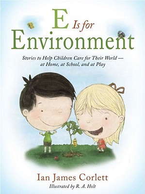 E Is for Environment: Stories to Help Children Care for Their World--at Home, at School, and at Play (Hardcover)