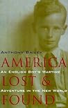 America Lost and Found: An English Boy's Wartime Adventure in the New World America Lost and Found: An English Boy's Wartime Adventure in the New World