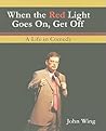 When the Red Light Goes On Get Off by John Wing Jr. When the Red Light Goes On Get Off by John Wing Jr.
