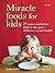 Miracle Foods for Kids