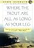 Where the Trout Are All as Long as Your Leg by John Gierach