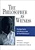 The Philosopher as Witness:...