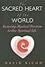 The Sacred Heart of the World: Restoring Mystical Devotion to Our Spiritual Life