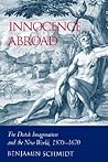 Innocence Abroad: The Dutch Imagination and the New World, 1570–1670