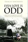 Even Love Is Odd: True Old Fashioned Pioneer Stories of Love and Romance Even Love Is Odd: True Old Fashioned Pioneer Stories of Love and Romance