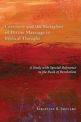 Covenant and the Metaphor of Divine Marriage in Biblical Thought: A Study with Special Reference to the Book of Revelation (Paperback)