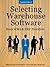 Selecting Warehouse Software from WMS & ERP Providers - Expanded Edition: Find the Best Warehouse Module or Warehouse Management System