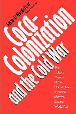 Coca-Colonization and the Cold War: The Cultural Mission of the United States and Austria After the Second World War (Paperback)