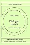 Dialogue Games: An Approach to Discourse Analysis (Studies in Linguistics and Philosophy, 17)