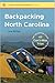 Backpacking North Carolina: The Definitive Guide to 43 Can't-Miss Trips from Mountains to Sea (Southern Gateways Guides)