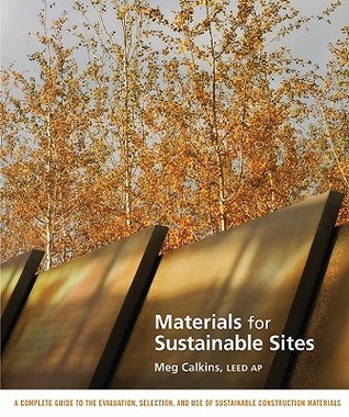 Materials for Sustainable Sites: A Complete Guide to the Evaluation, Selection, and Use of Sustainable Construction Materials (Wiley Book on Sustainable Design)