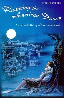 Financing the American Dream: A Cultural History of Consumer Credit (Princeton Paperbacks)