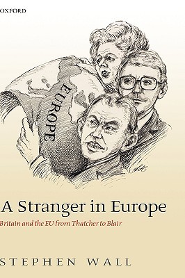 A Stranger in Europe: Britain and the EU from Thatcher to Blair (Hardcover)