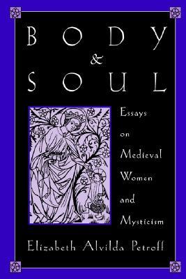 Body and Soul: Essays on Medieval Women and Mysticism (Paperback)
