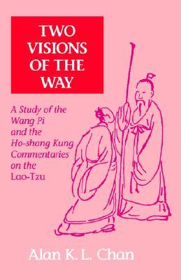 Two Visions of the Way: A Study of the Wang Pi and the Ho-shang Kung Commentaries on the Lao-Tzu (Chinese Philosophy Culture)