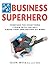 How to Be a Business Superh...