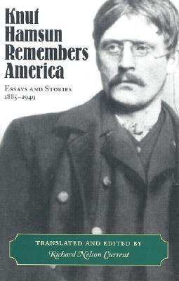 Knut Hamsun Remembers America: Essays and Stories, 1885-1949 (Volume 1)