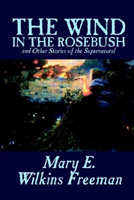 The Wind in the Rosebush and Other Stories of the Supernatural (Paperback)
