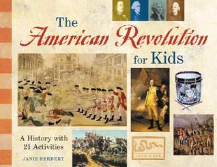 The American Revolution for Kids: A History with 21 Activities (Volume 11) (For Kids series)