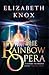 The Rainbow Opera by Elizabeth Knox The Rainbow Opera by Elizabeth Knox