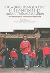 Creating Democratic Citizenship Through Drama Education: The Writings of Jonothan Neelands Creating Democratic Citizenship Through Drama Education: The Writings of Jonothan Neelands