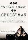 The Twelve Years of Christmas: 1984-1995: The Hotly Contested Memoirs of a Slightly Sub-Normal, Rural Family Through the Use and Abuse of Those Dread
