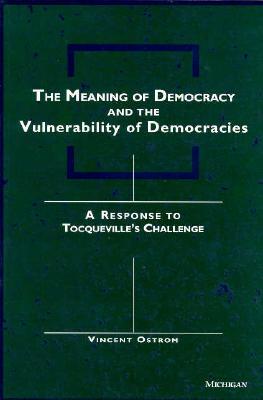 The Meaning of Democracy and the Vulnerabilities of Democracies: A Response to Tocqueville's Challenge (Paperback)