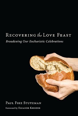 Recovering the Love Feast: Broadening Our Eucharistic Celebrations (Paperback)