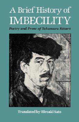 A Brief History of Imbecility: Poetry and Prose of Takamura Kōtarō (Paperback)
